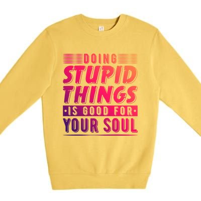 Doing Stupid Things Is Good For Your Soul Snowboarding Fans Gift Premium Crewneck Sweatshirt