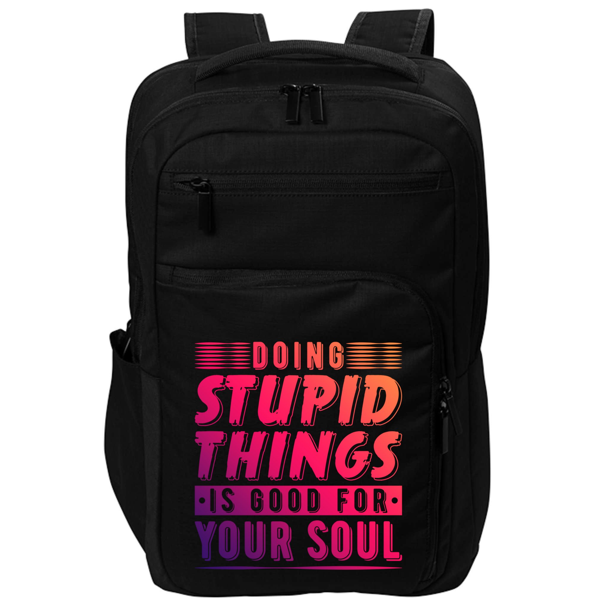 Doing Stupid Things Is Good For Your Soul Snowboarding Fans Gift Impact Tech Backpack