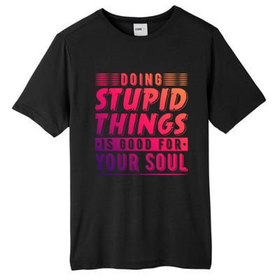 Doing Stupid Things Is Good For Your Soul Snowboarding Fans Gift Tall Fusion ChromaSoft Performance T-Shirt