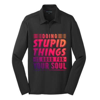 Doing Stupid Things Is Good For Your Soul Snowboarding Fans Gift Silk Touch Performance Long Sleeve Polo