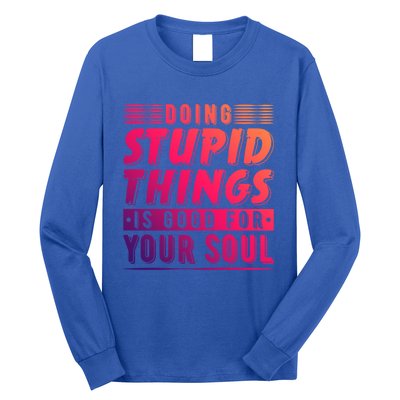 Doing Stupid Things Is Good For Your Soul Snowboarding Fans Gift Long Sleeve Shirt