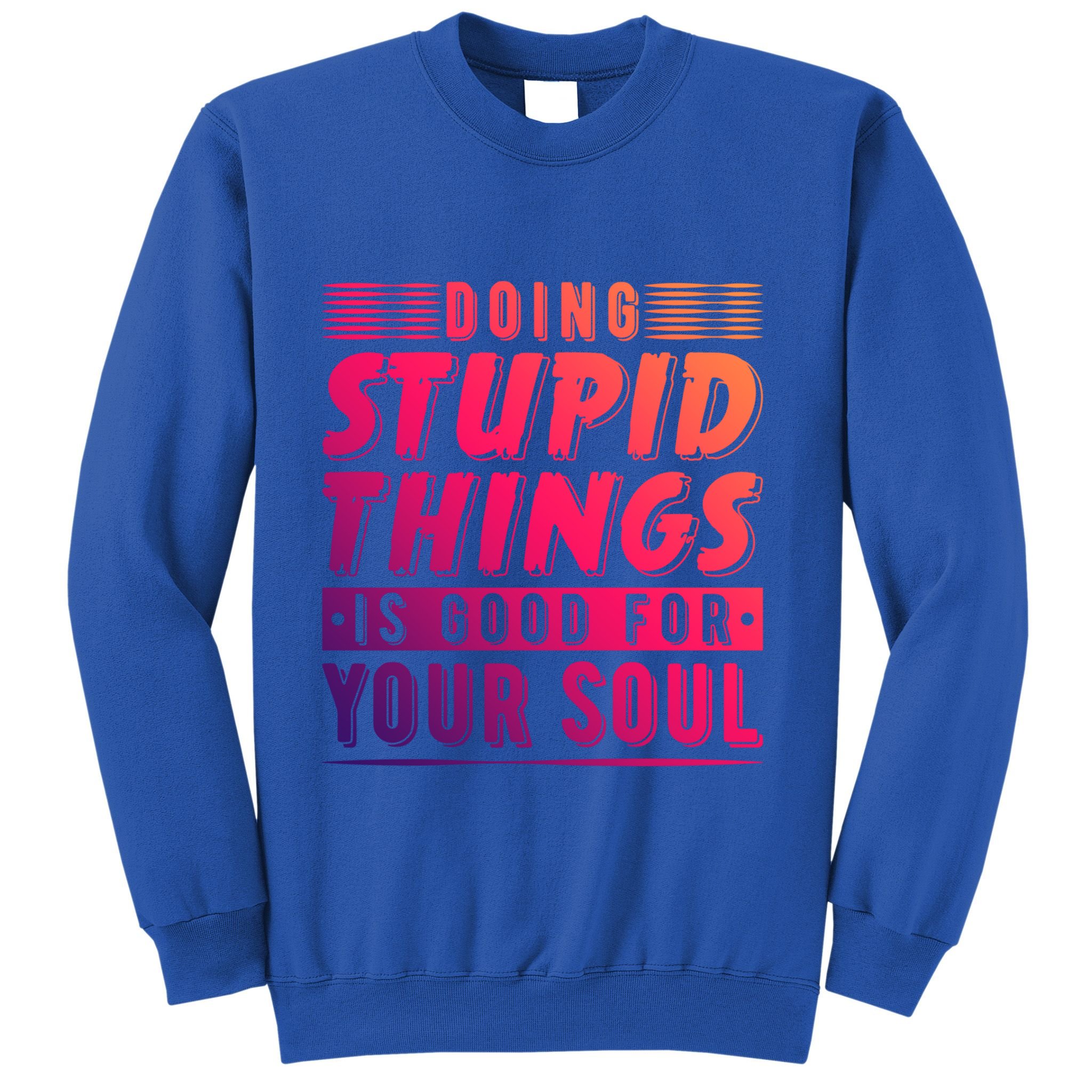 Doing Stupid Things Is Good For Your Soul Snowboarding Fans Gift Sweatshirt