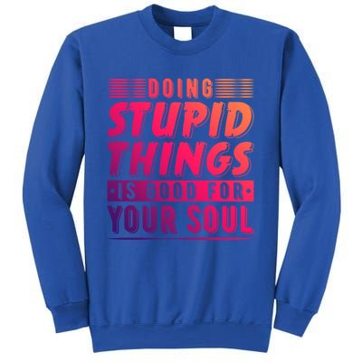 Doing Stupid Things Is Good For Your Soul Snowboarding Fans Gift Sweatshirt