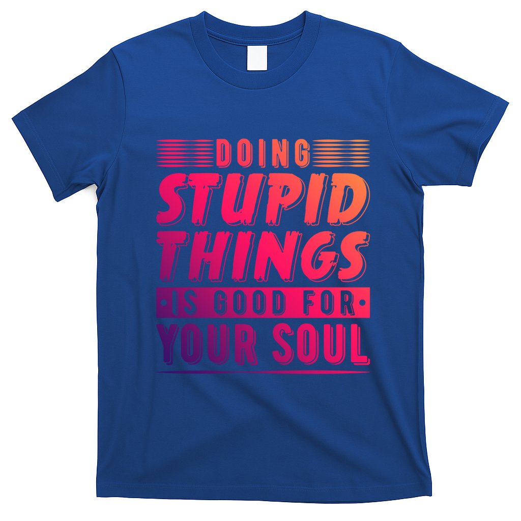 Doing Stupid Things Is Good For Your Soul Snowboarding Fans Gift T-Shirt