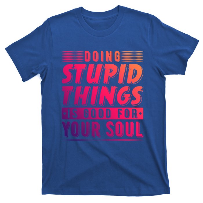 Doing Stupid Things Is Good For Your Soul Snowboarding Fans Gift T-Shirt