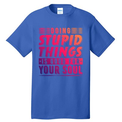 Doing Stupid Things Is Good For Your Soul Snowboarding Fans Gift Tall T-Shirt