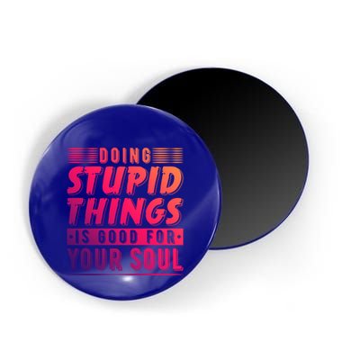 Doing Stupid Things Is Good For Your Soul Snowboarding Fans Gift Magnet