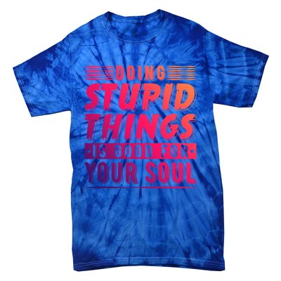 Doing Stupid Things Is Good For Your Soul Snowboarding Fans Gift Tie-Dye T-Shirt