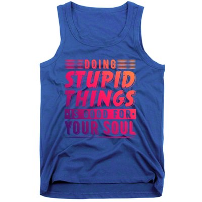 Doing Stupid Things Is Good For Your Soul Snowboarding Fans Gift Tank Top