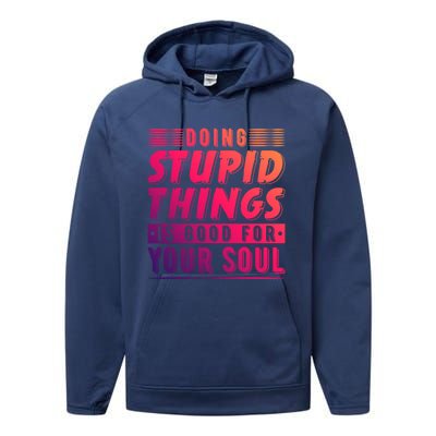 Doing Stupid Things Is Good For Your Soul Snowboarding Fans Gift Performance Fleece Hoodie