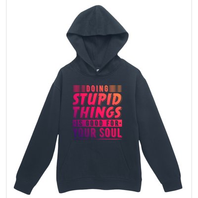 Doing Stupid Things Is Good For Your Soul Snowboarding Fans Gift Urban Pullover Hoodie