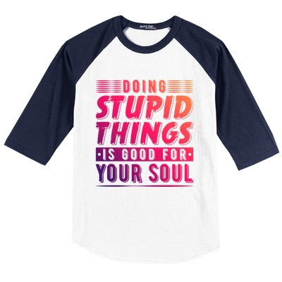 Doing Stupid Things Is Good For Your Soul Snowboarding Fans Gift Baseball Sleeve Shirt