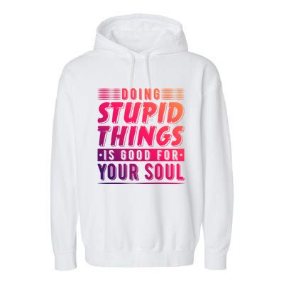 Doing Stupid Things Is Good For Your Soul Snowboarding Fans Gift Garment-Dyed Fleece Hoodie