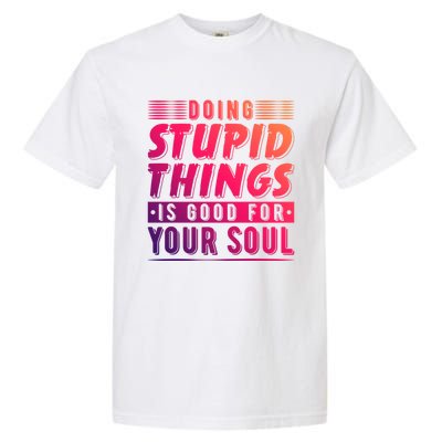 Doing Stupid Things Is Good For Your Soul Snowboarding Fans Gift Garment-Dyed Heavyweight T-Shirt