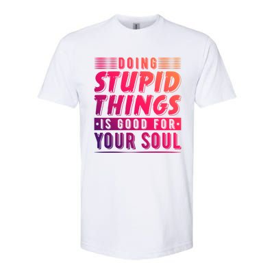 Doing Stupid Things Is Good For Your Soul Snowboarding Fans Gift Softstyle CVC T-Shirt