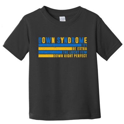 Down Syndrome T21 Be Extra The Lucky Few Down Right Perfect Toddler T-Shirt