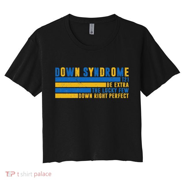 Down Syndrome T21 Be Extra The Lucky Few Down Right Perfect Crop Top