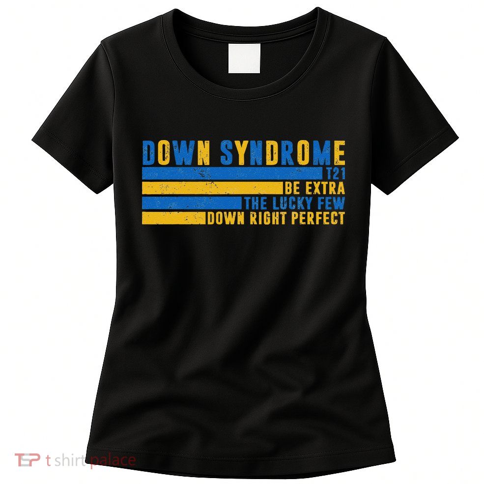 Down Syndrome T21 Be Extra The Lucky Few Down Right Perfect Womens T-Shirt