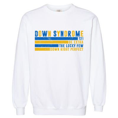 Down Syndrome T21 Be Extra The Lucky Few Down Right Perfect Garment-Dyed Sweatshirt