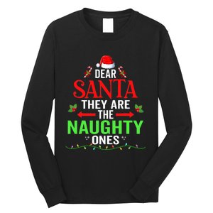 Dear Santa They Are The Naughty Ones Christmas Family Funny Long Sleeve Shirt