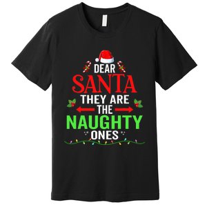 Dear Santa They Are The Naughty Ones Christmas Family Funny Premium T-Shirt