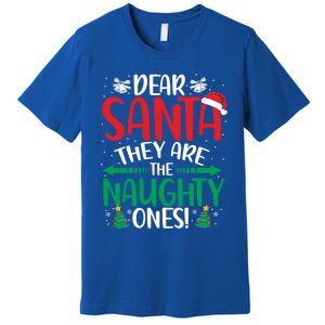 Dear Santa They Are The Naughty Ones Christmas Great Gift Premium T-Shirt