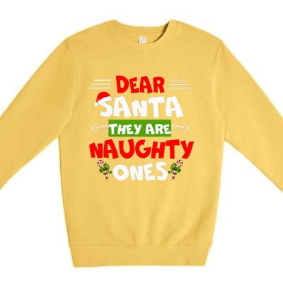 Dear Santa They Are Naughty Ones Christmas Funny Gift Premium Crewneck Sweatshirt