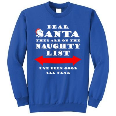 Dear Santa They Are On The Naughty List Christmas Gift Idea Gift Tall Sweatshirt