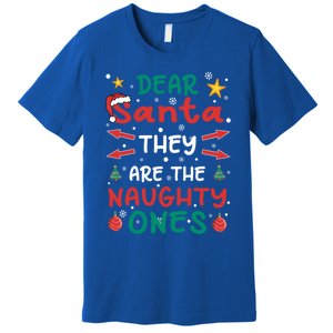 Dear Santa They Are The Naughty Ones Christmas Gift Premium T-Shirt