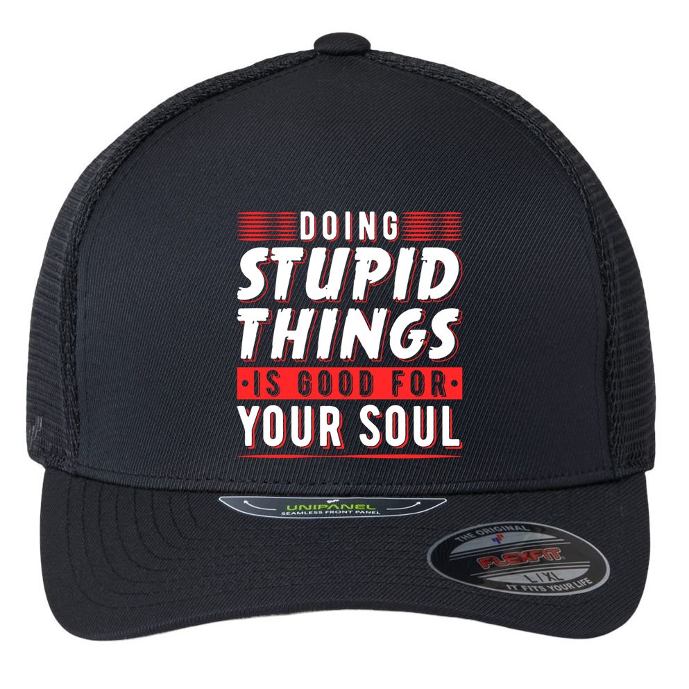 Doing Stupid Things Is Good For Your Soul Snowboarding Fans Cool Gift Flexfit Unipanel Trucker Cap