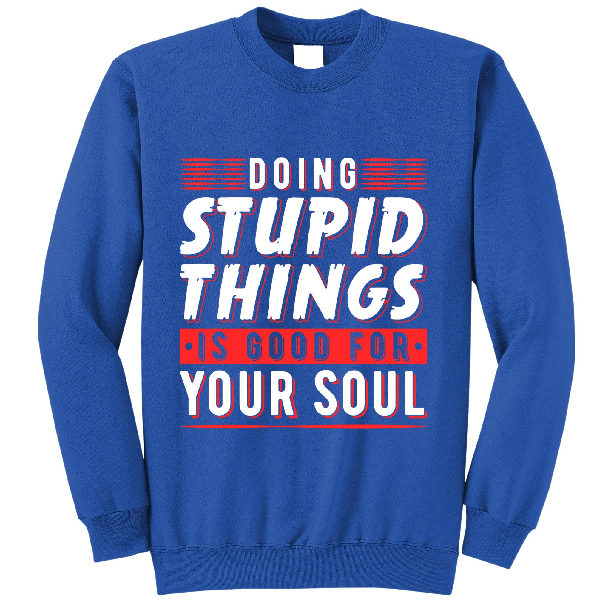 Doing Stupid Things Is Good For Your Soul Snowboarding Fans Cool Gift Sweatshirt