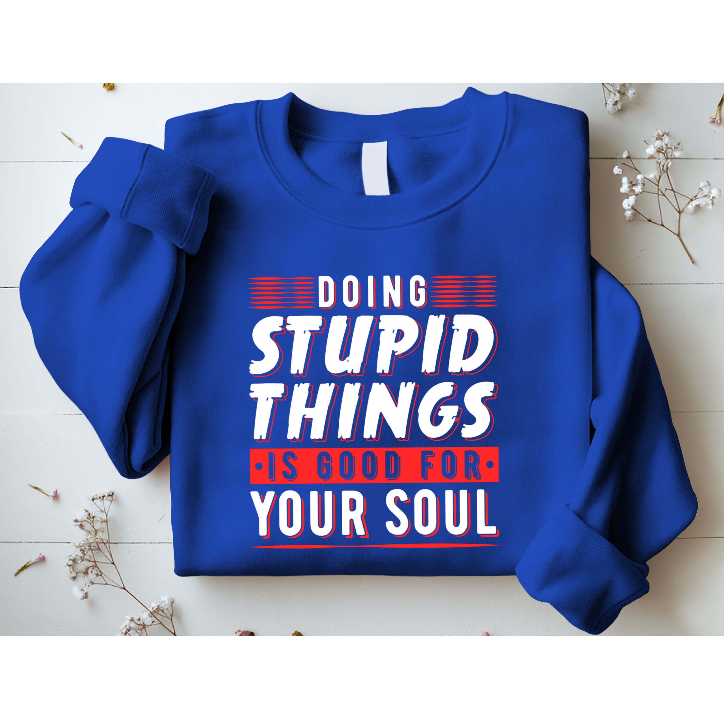 Doing Stupid Things Is Good For Your Soul Snowboarding Fans Cool Gift Sweatshirt
