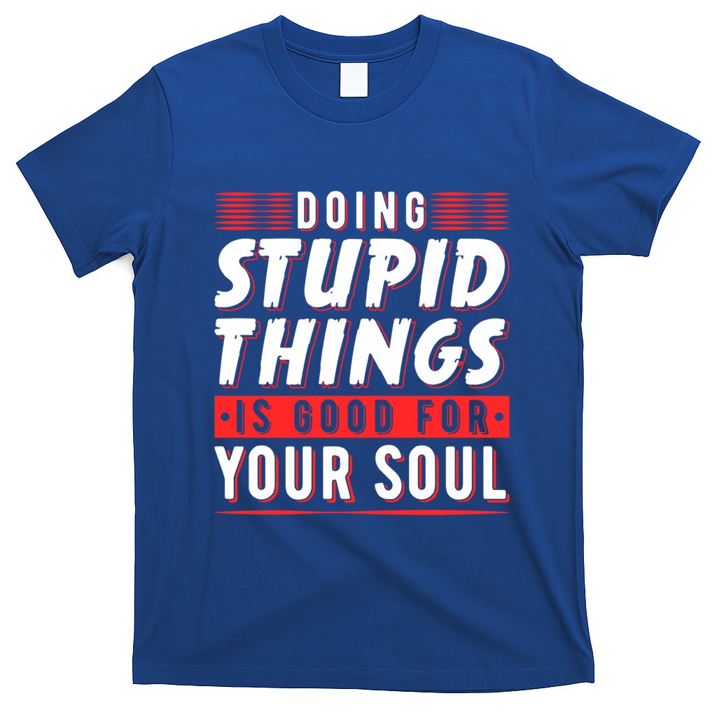 Doing Stupid Things Is Good For Your Soul Snowboarding Fans Cool Gift T-Shirt