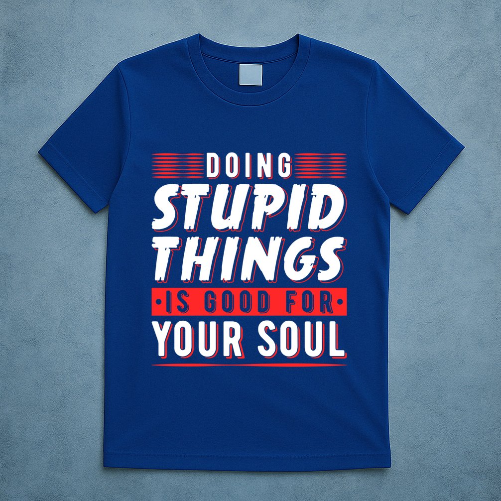Doing Stupid Things Is Good For Your Soul Snowboarding Fans Cool Gift T-Shirt