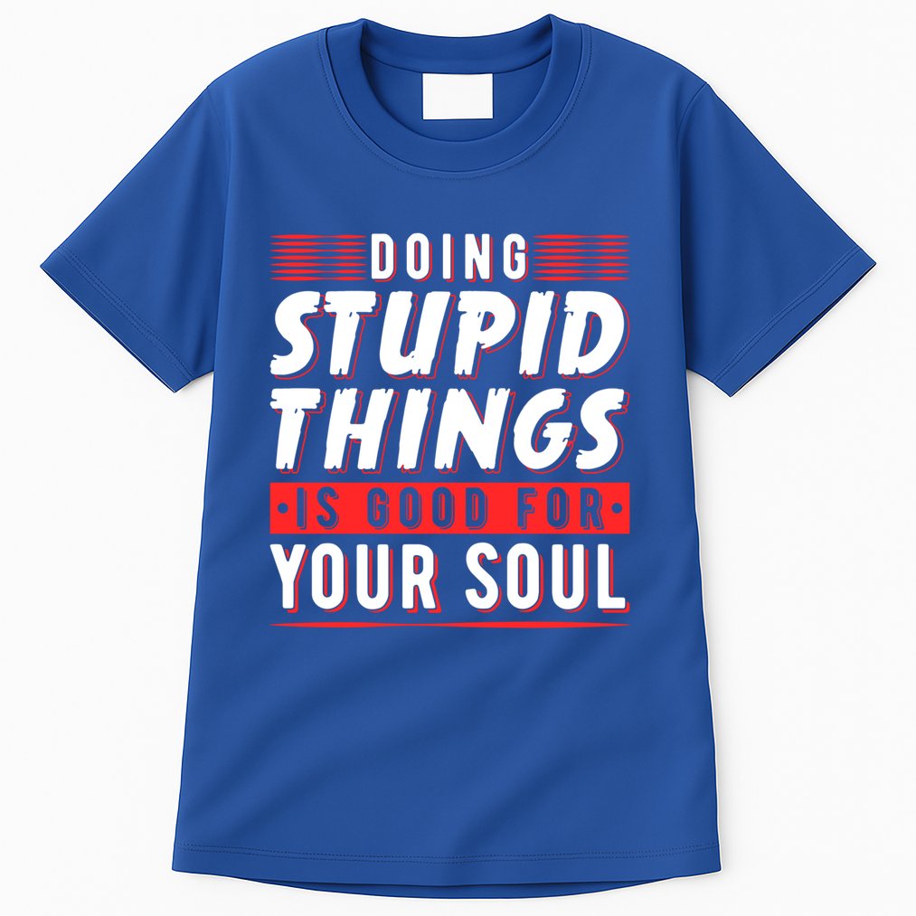 Doing Stupid Things Is Good For Your Soul Snowboarding Fans Cool Gift Tall T-Shirt