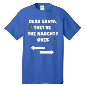 Dear Santa They Are The Naughty Ones Funny Christmas Funny Gift Great Gift Tall T-Shirt