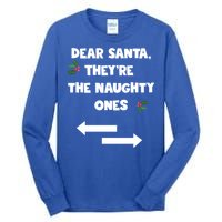 Dear Santa They Are The Naughty Ones Funny Christmas Funny Gift Great Gift Tall Long Sleeve T-Shirt