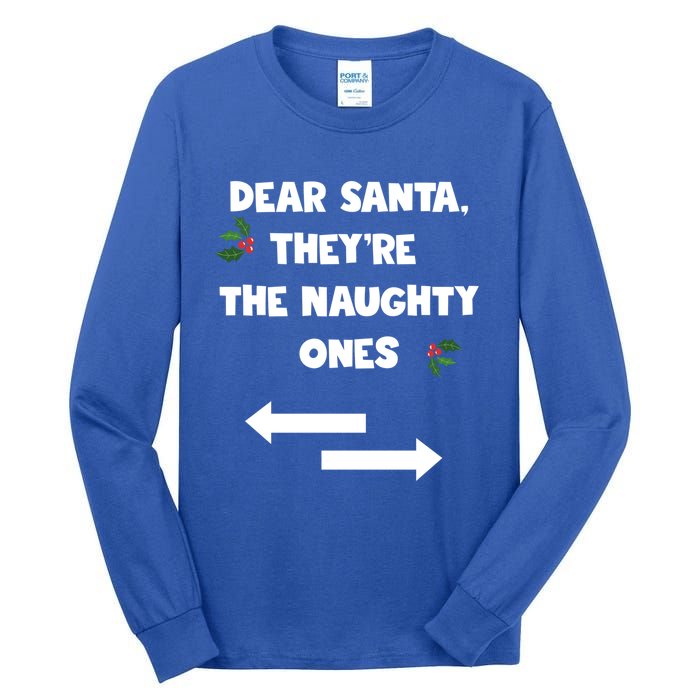 Dear Santa They Are The Naughty Ones Funny Christmas Funny Gift Great Gift Tall Long Sleeve T-Shirt