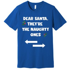 Dear Santa They Are The Naughty Ones Funny Christmas Funny Gift Great Gift Premium T-Shirt