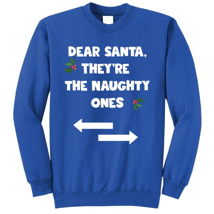 Dear Santa They Are The Naughty Ones Funny Christmas Funny Gift Great Gift Tall Sweatshirt