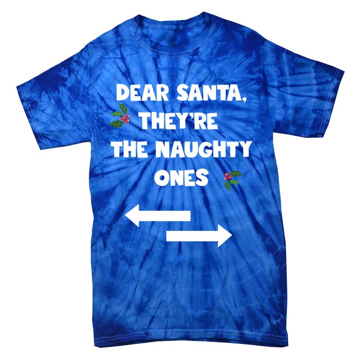 Dear Santa They Are The Naughty Ones Funny Christmas Funny Gift Great Gift Tie-Dye T-Shirt