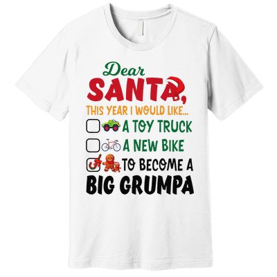 Dear Santa This Year I Would Like To Become A Big Grumpa Premium T-Shirt