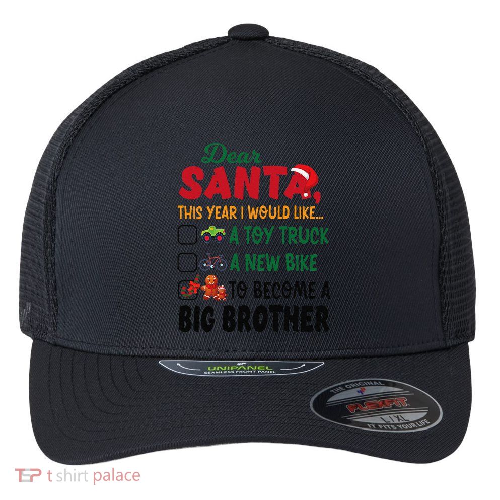 Dear Santa This Year I Would Like To Become A Big Brother Flexfit Unipanel Trucker Cap
