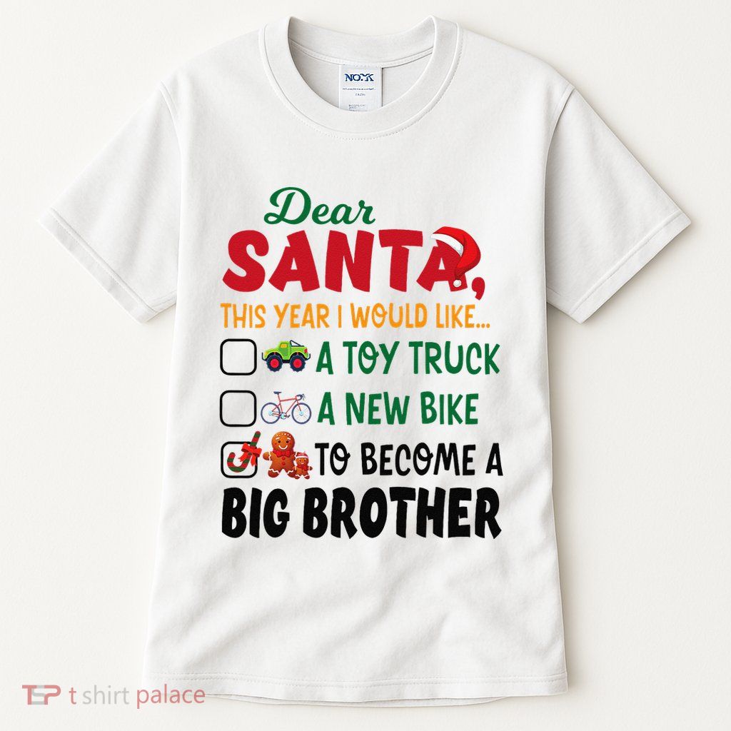 Dear Santa This Year I Would Like To Become A Big Brother Tall T-Shirt