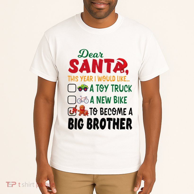 Dear Santa This Year I Would Like To Become A Big Brother Tall T-Shirt