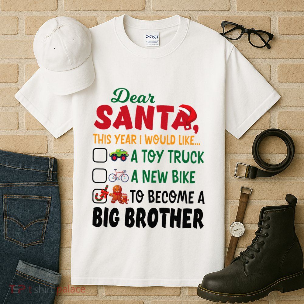 Dear Santa This Year I Would Like To Become A Big Brother Tall T-Shirt