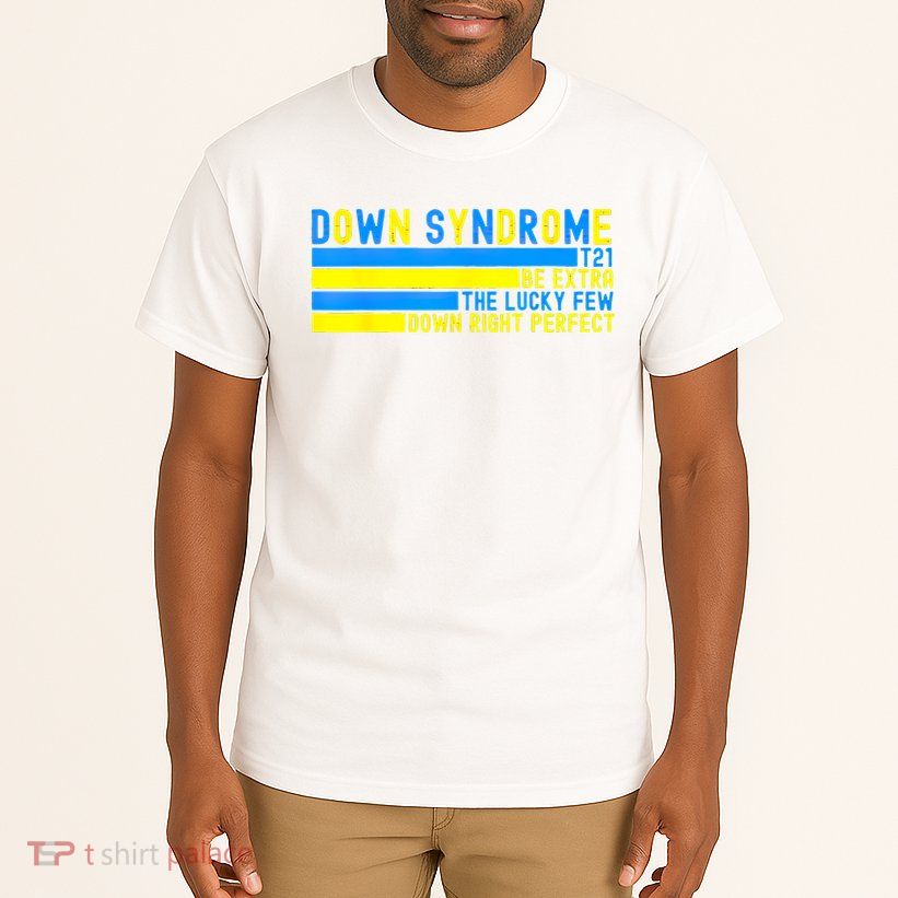 Down Syndrome T21 Be Extra The Lucky Few Down Right Perfect Tall T-Shirt