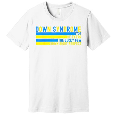 Down Syndrome T21 Be Extra The Lucky Few Down Right Perfect Premium T-Shirt