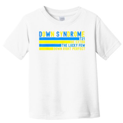 Down Syndrome T21 Be Extra The Lucky Few Down Right Perfect Toddler T-Shirt