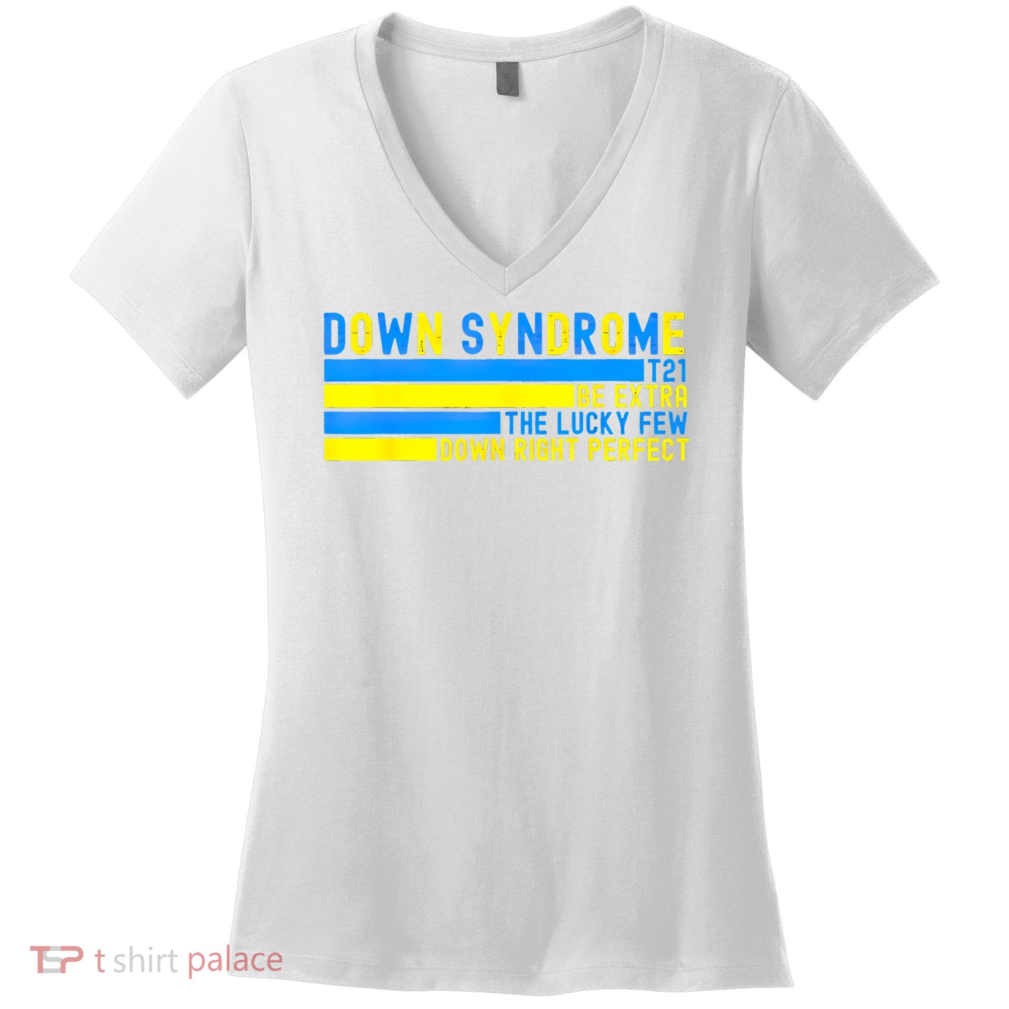 Down Syndrome T21 Be Extra The Lucky Few Down Right Perfect Women's V-Neck T-Shirt
